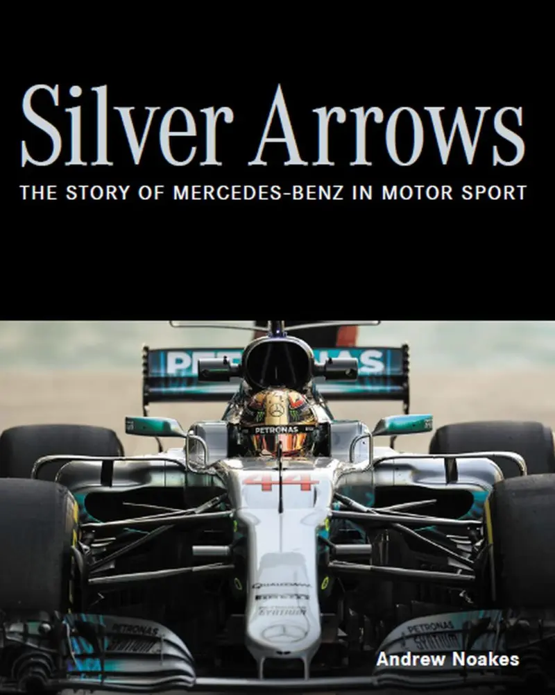 Silver Arrows The story of Mercedes-Benz in motor sport - Shortlisted for the 2022 RAC Motoring Book of the Year